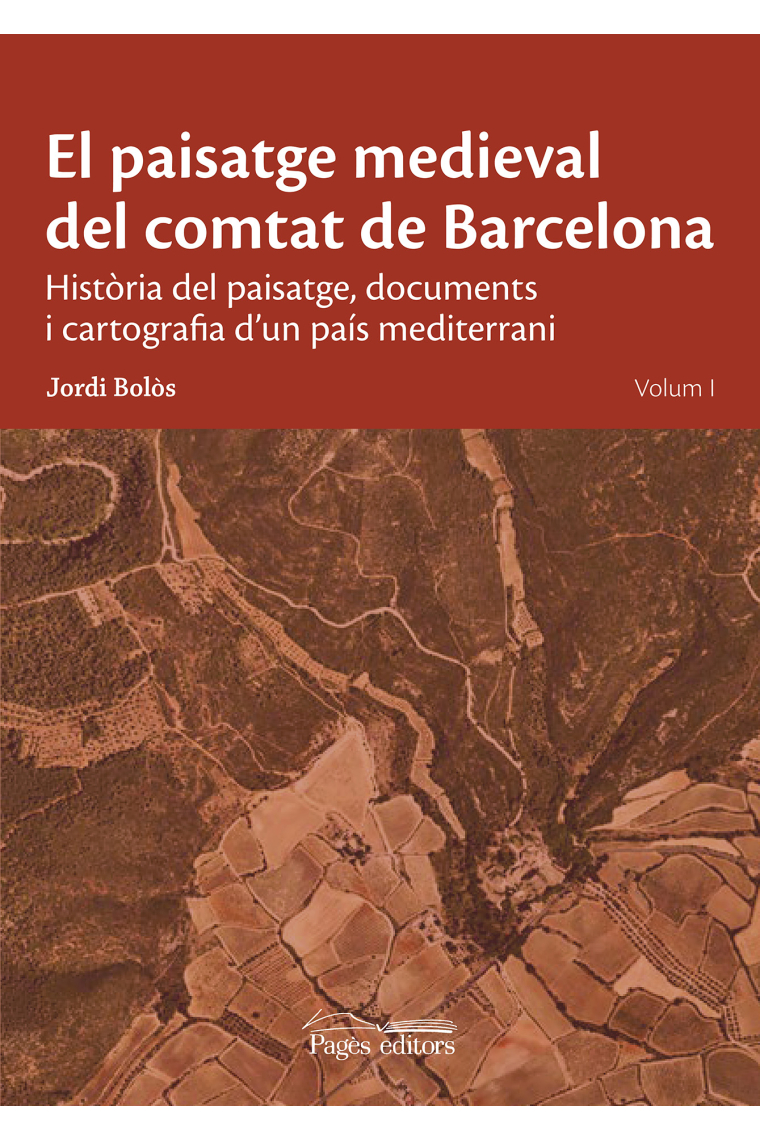 El paisatge medieval del comtat de Barcelona. Història del paisatge, documents i cartografia d'un país mediterrani