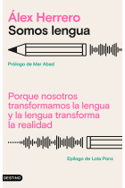 Somos lengua. Porque nosotros transformamos la lengua y la lengua transforma la realidad