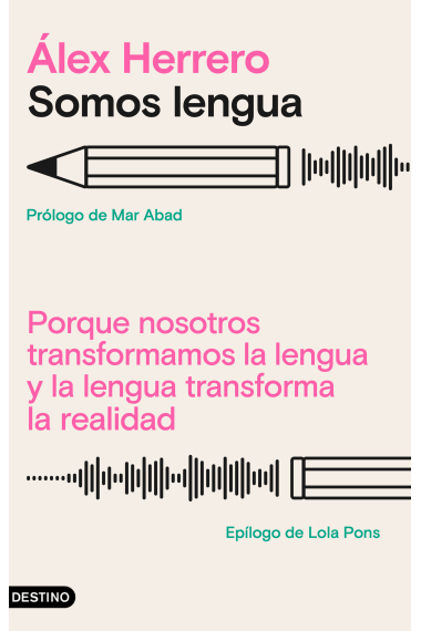 Somos lengua. Porque nosotros transformamos la lengua y la lengua transforma la realidad