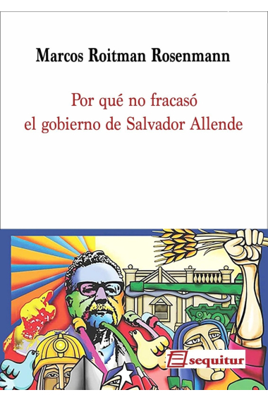 Por qué no fracasó el gobierno de Salvador Allende