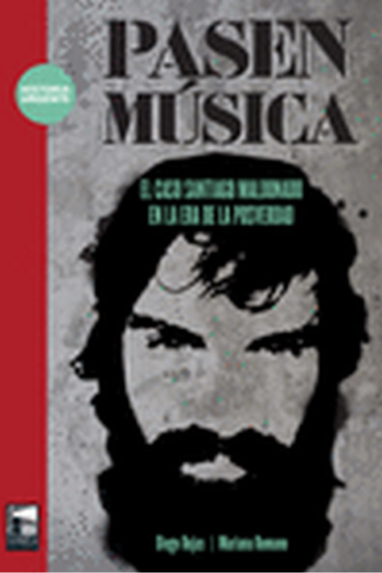 Pasen música : el caso Santiago Maldonado en la era de la posverdad / Diego Rojas, Mariana Romano.