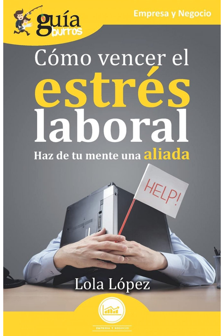 COMO VENCER EL ESTRES LABORAL (HAZ DE TU MENTE UNA ALIADA)