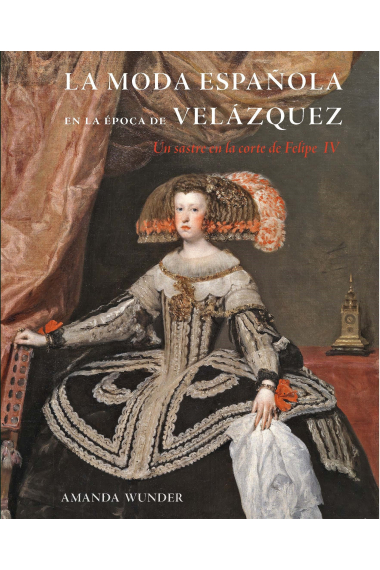 La moda española en la época de Velázquez. Un sastre en la corte de Felipe IV