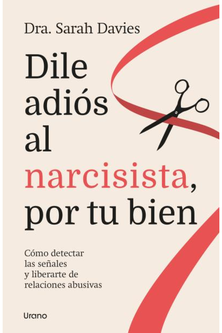 Dile adiós al narcisista, por tu bien. Cómo detectar las señales y liberarte de relaciones abusivas