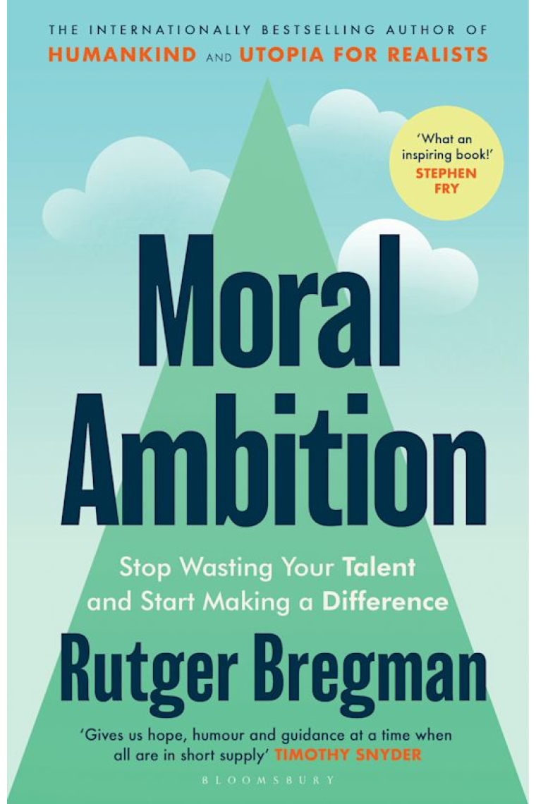 Moral Ambition: Stop Wasting Your Talent and Start Making a Difference