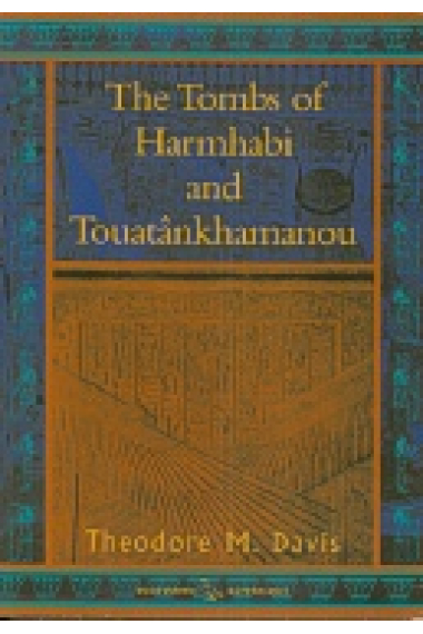 The tombs of Harmhabi and Touatânkhamanou (Excavations in the tombs of the Kings) Facsimile of the 1912 edition