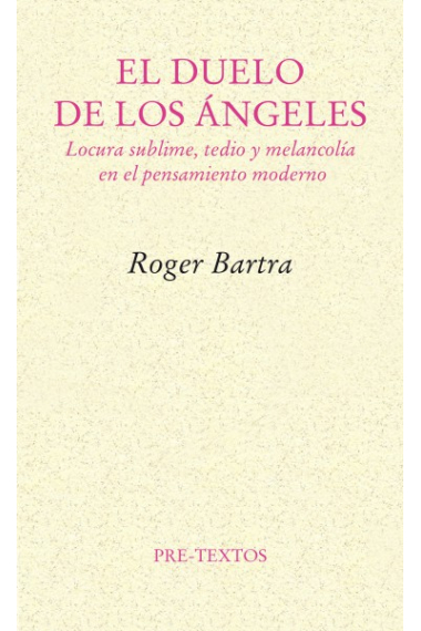 El duelo de los ángeles: locura sublime, tedio y melancolía en el pensamiento moderno