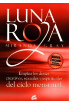 Luna roja : Emplea los dones creativos, sexuales y espirituales del ciclo menstrual