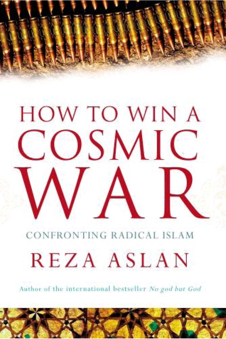 How to win a cosmic war. Confronting radical islam