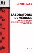 Laboratorios de médicos. Viaje al interior de la medicina y la industria farmacéutica