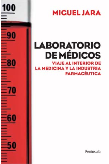 Laboratorios de médicos. Viaje al interior de la medicina y la industria farmacéutica