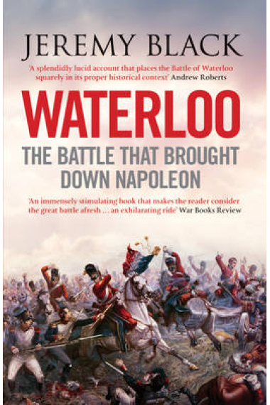 Waterloo. The battle that brought down Napoleon