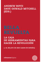 Bella revuelta. La caja de herramientas para hacer la revolución ( + el relato de seis casos en España)