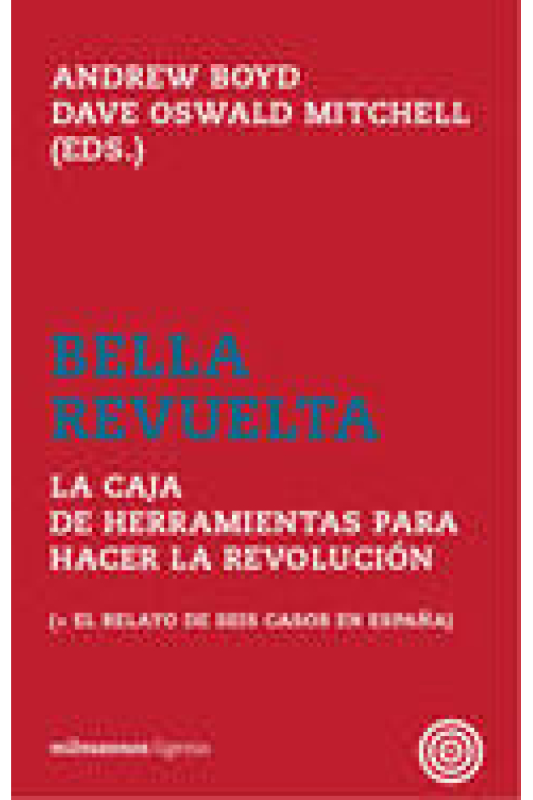 Bella revuelta. La caja de herramientas para hacer la revolución ( + el relato de seis casos en España)