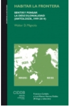 Habitar la frontera. Sentir y pensar la descolonialidad (Antología, 1999-2014)