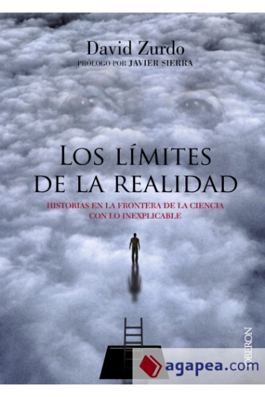 Los límites de la realidad. Historias en la frontera de la ciencia con lo inexplicable