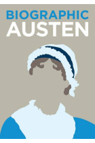 Biographic: Austen: Great Lives in Graphic Form