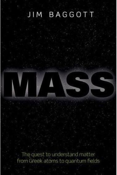 Mass: the quest to understand matter from greek atoms to quantum fields