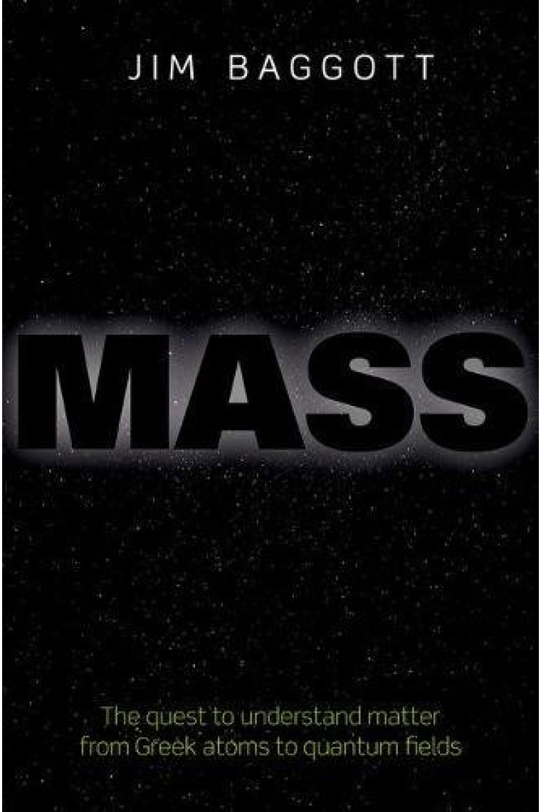 Mass: the quest to understand matter from greek atoms to quantum fields