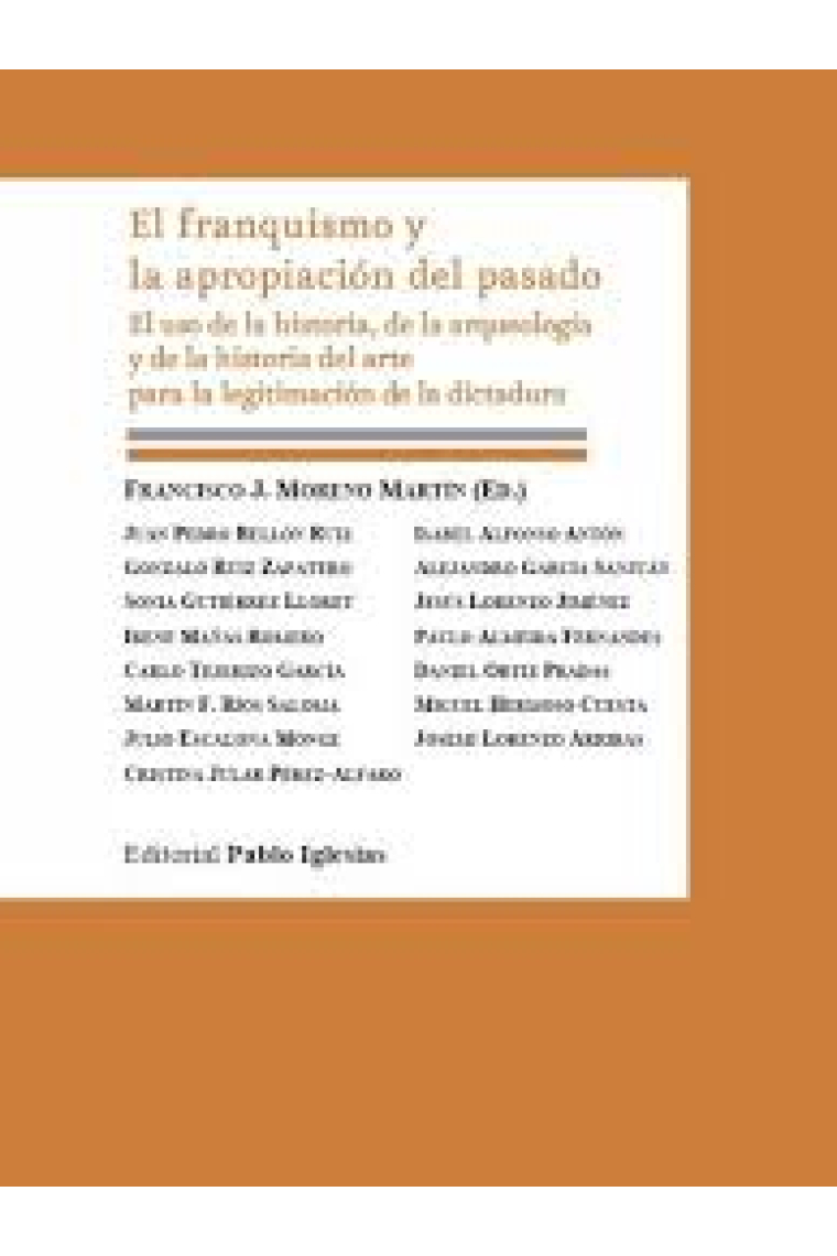 El franquismo y la apropiación del pasado. El uso de la historia, de la arqueología y de la historia del arte para la legitimación de la dictadura