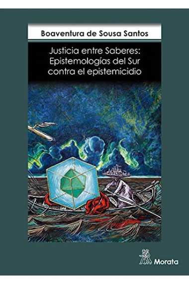 Justicia entre saberes. Epistemologías del Sur contra el epistemicidio