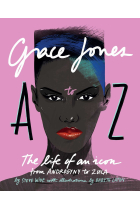 Grace Jones A to Z : The life of an icon - from Androgyny to Zula