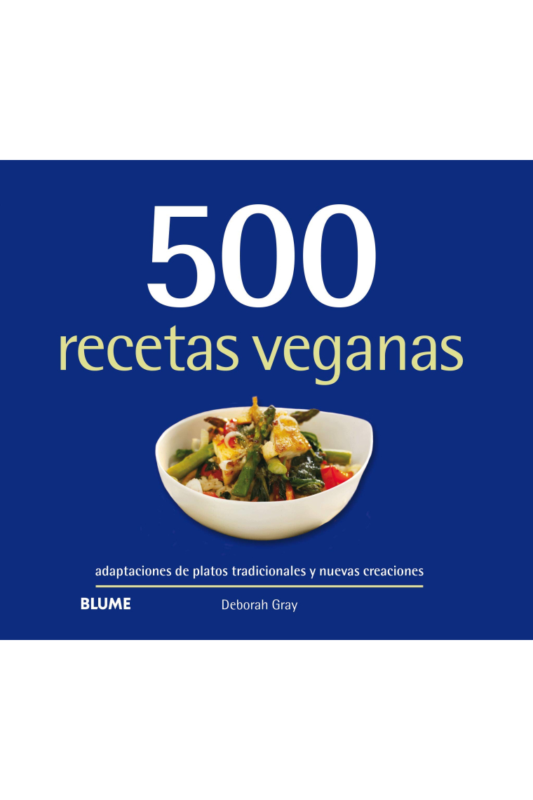 500 recetas veganas. Adaptaciones de platos tradicionales y nuevas creaciones