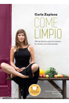 Come limpio. Alimentación para el cuerpo, la mente y las emociones