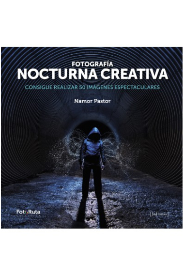 Fotografía nocturna creativa. Consigue realizar 50 imágenes espectaculares