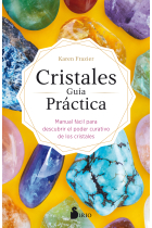 Cristales guia práctica. Manual fácil para descubrir el poder curativo de los cristales