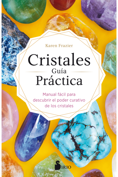 Cristales guia práctica. Manual fácil para descubrir el poder curativo de los cristales