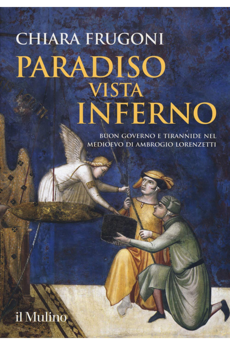 Paradiso vista Inferno. Buon governo e tirannide nel Medioevo di Ambrogio Lorenzetti