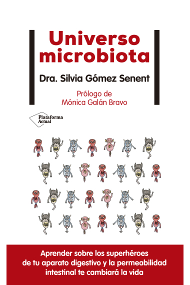 Universo microbiota. Aprender sobre los superhéroes de tu aparato digestivo y la permeabilidad intestinal te cambiará la vida.