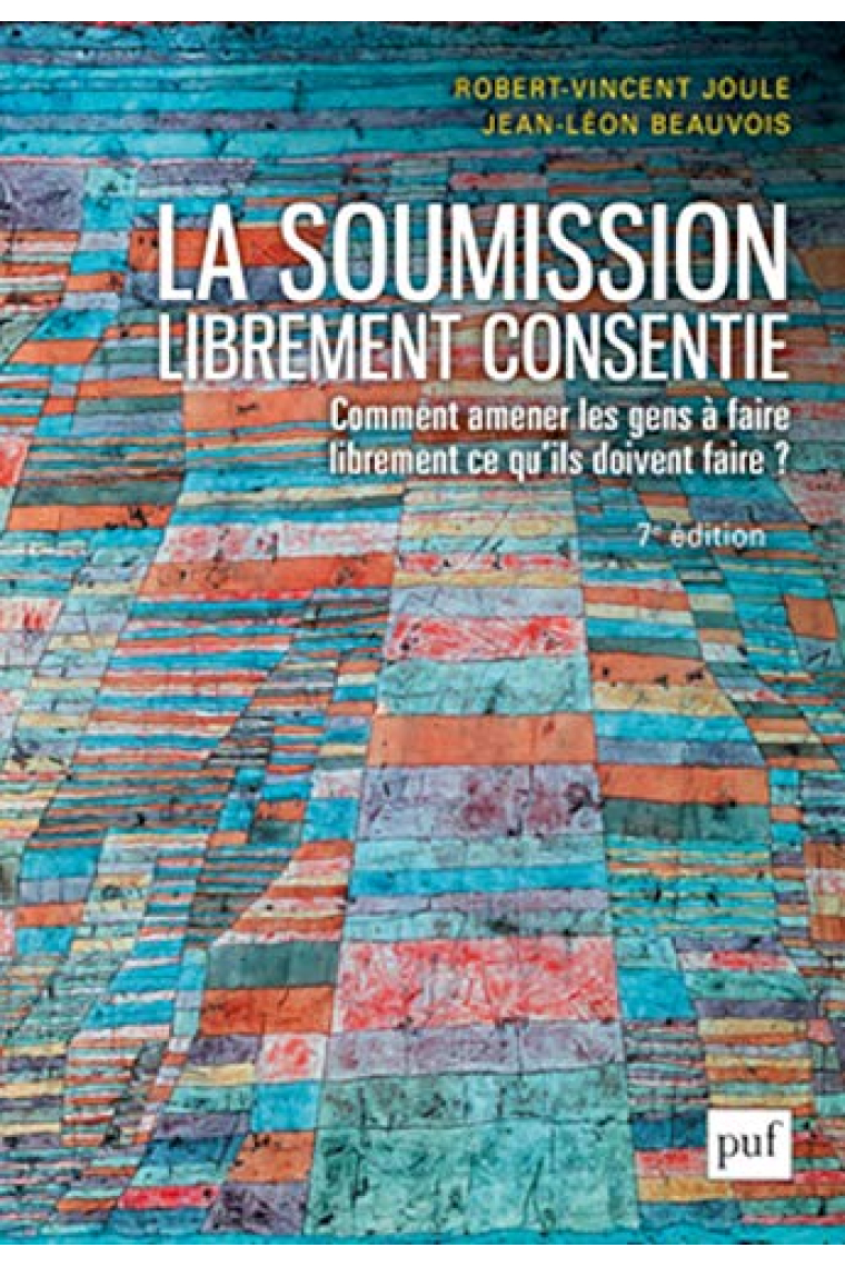 La soumission librement consentie: Comment amener les gens à faire librement ce qu'ils doivent faire ?