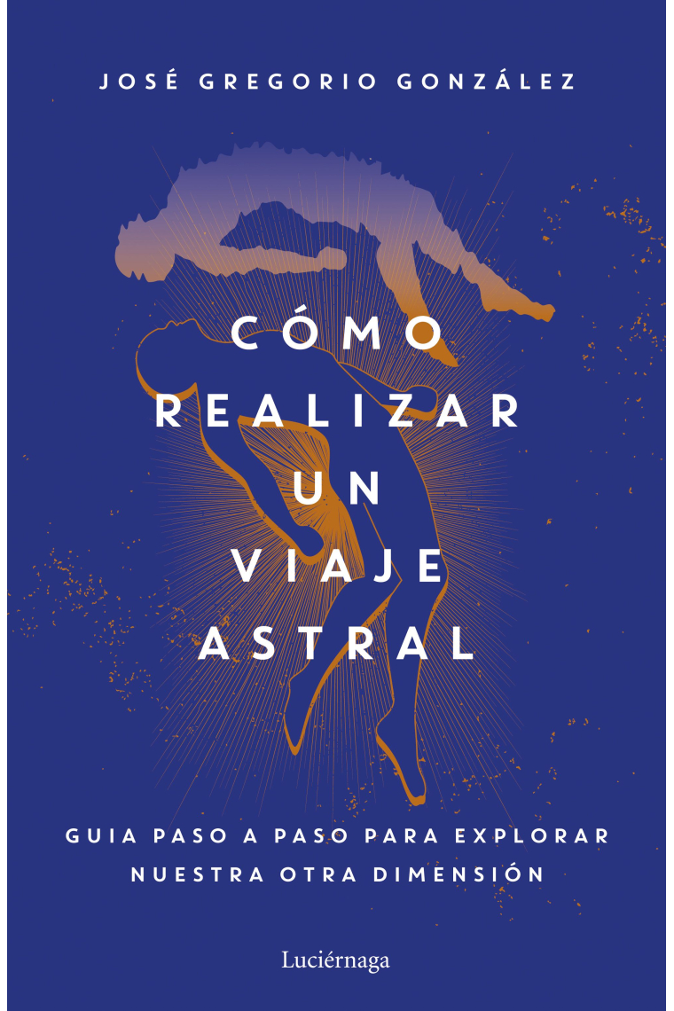 Cómo realizar un viaje astral. Guía paso a paso para explorar nuestra otra dimensión