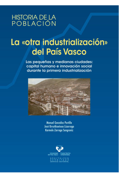 La ôotra industrializaciónö del País Vasco. Las pequeñas y medianas ciudades: capital humano e innov