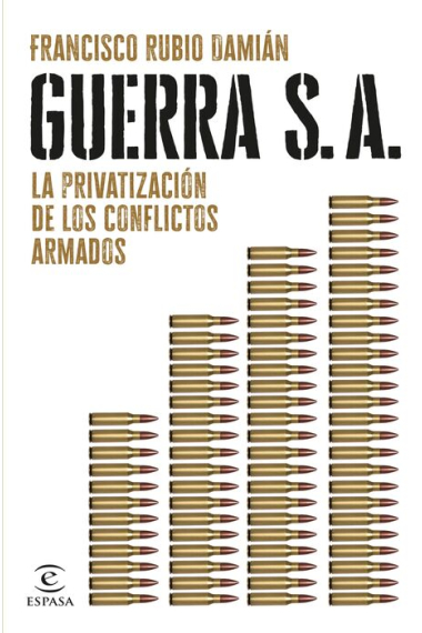 Guerra S. A. La privatización de los conflictos armados