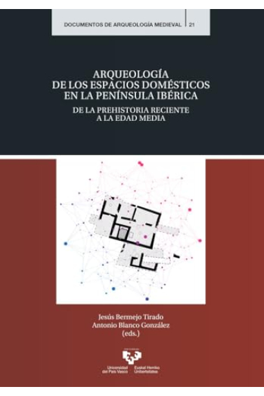 Arqueología de los espacios domésticos en la Península Ibérica. De la prehistoria reciente a la Edad Media