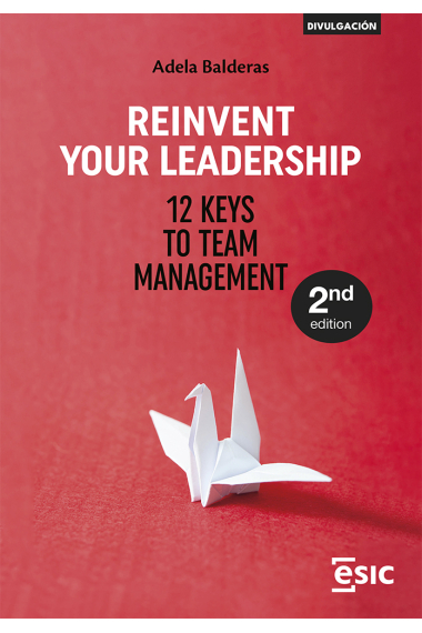 Reinvent Your Leadership. 12 Keys to Team Management