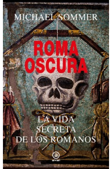 Roma oscura. La vida secreta de los romanos