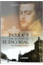 Felipe II y el secreto de El Escorial. Una biografía maldita