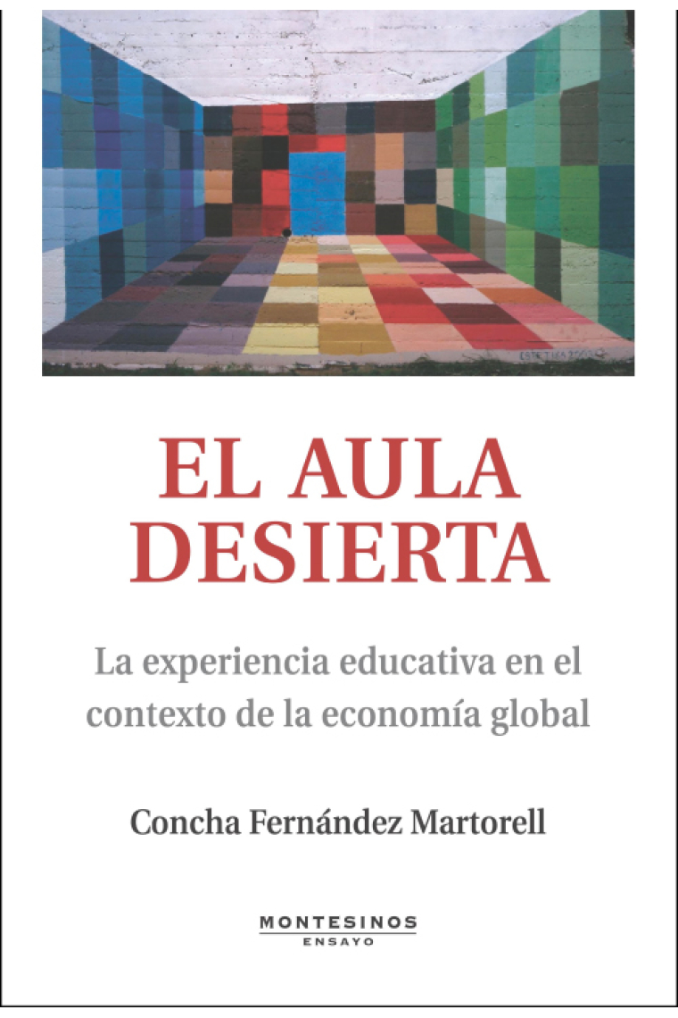 El aula desierta. La experiencia educativa en el contexto de la economia global