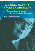 La larga marcha hacia la anarquía. Pensamiento y acción del movimiento libertario