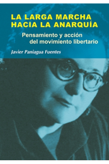 La larga marcha hacia la anarquía. Pensamiento y acción del movimiento libertario