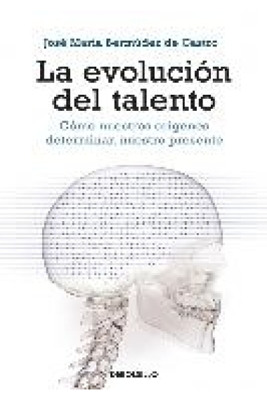 La evolución del talento. Cómo nuestros orígenes determinan nuestro presente