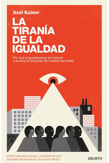 La tiranía de la igualdad. Por qué el igualitarismo es inmoral y socava el progreso de nuestra sociedad