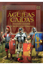 Águilas caídas. Grandes derrotas de las legiones romanas