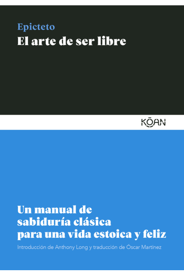 El arte de ser libre: un manual de sabiduría clásica para una vida estoica y feliz