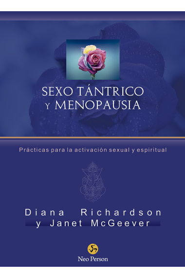 Sexo tántrico y menopausia. Prácticas para la activación sexual y espiritual