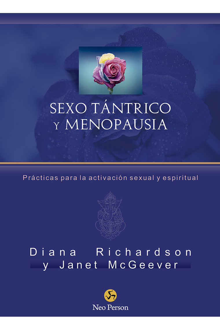 Sexo tántrico y menopausia. Prácticas para la activación sexual y espiritual